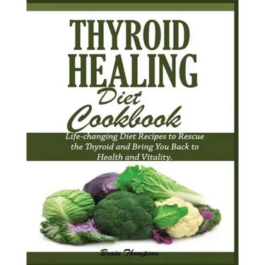 Thyroid Healing Diet Cookbook