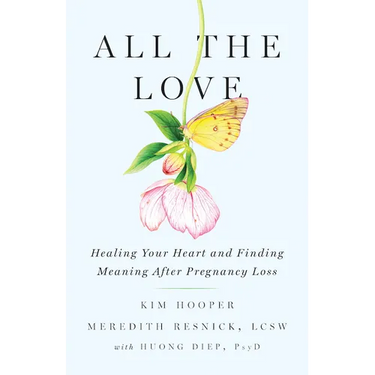 All the Love: Healing Your Heart and Finding Meaning After Pregnancy Loss