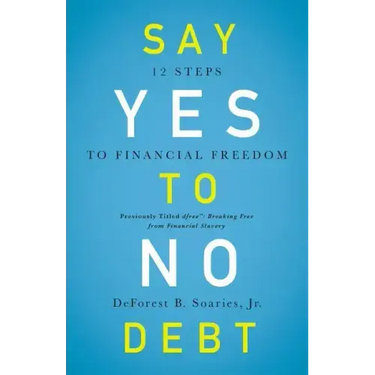 Say Yes to No Debt: 12 Steps to Financial Freedom