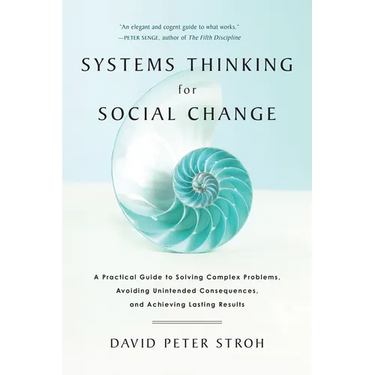 Systems Thinking for Social Change: A Practical Guide to Solving Complex Problems, Avoiding Unintended Consequences, and Achieving Lasting Results