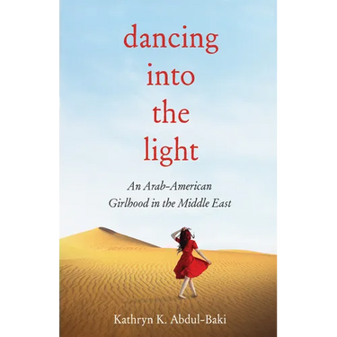 Dancing Into the Light: An Arab American Girlhood in the Middle East