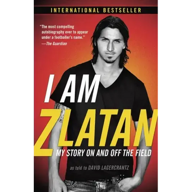 I Am Zlatan: My Story on and Off the Field