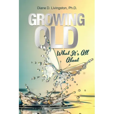 Growing Old: What It's All About