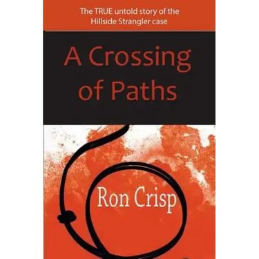 A Crossing of Paths: The True Untold Story of the Hillside Strangler Case