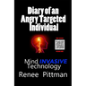 Diary of an Angry Targeted Individual: Mind Invasive Technology