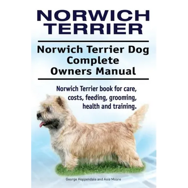 Norwich Terrier. Norwich Terrier Dog Complete Owners Manual. Norwich Terrier book for care, costs, feeding, grooming, health and training.