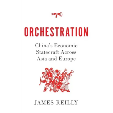 Orchestration: China's Economic Statecraft Across Asia and Europe