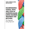 Incorporating Science, Body, and Yoga in Nutrition-Based Eating Disorder Treatment and Recovery: The Integrated Eating Approach