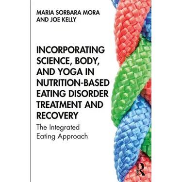 Incorporating Science, Body, and Yoga in Nutrition-Based Eating Disorder Treatment and Recovery: The Integrated Eating Approach