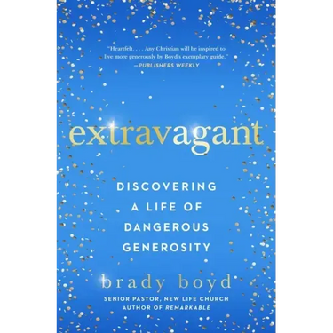 Extravagant: Discovering a Life of Dangerous Generosity