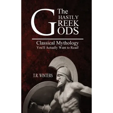 The Ghastly Greek Gods: Classical Mythology You'll Actually Want to Read!