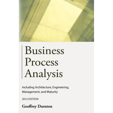 Business Process Analysis: Including Architecture, Engineering, Management, and Maturity
