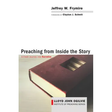 Preaching from Inside the Story: A Fresh Journey Into Narrative