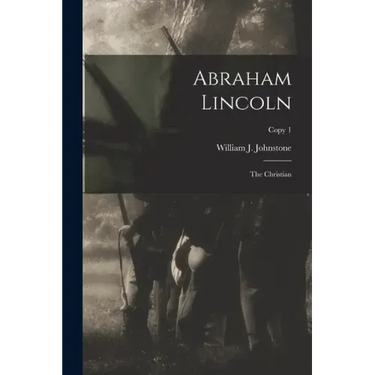 Abraham Lincoln: the Christian; copy 1