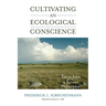 Cultivating an Ecological Conscience: Essays from a Farmer Philosopher