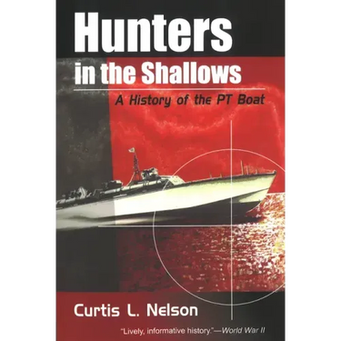 Hunters in the Shallows: A History of the PT Boat