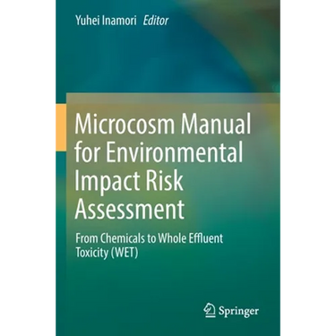 Microcosm Manual for Environmental Impact Risk Assessment: From Chemicals to Whole Effluent Toxicity (Wet)