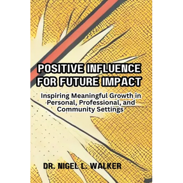 Positive Influence for Future Impact: Inspiring Meaningful Growth in Personal, Professional, and Community Settings