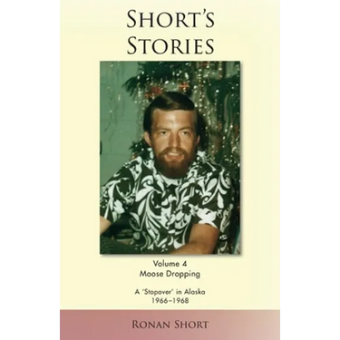 Short's Stories: Moose Dropping, A 'Stopover' in Alaska, 1966-1968