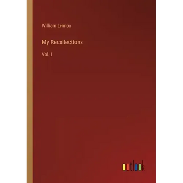 My Recollections: Vol. I