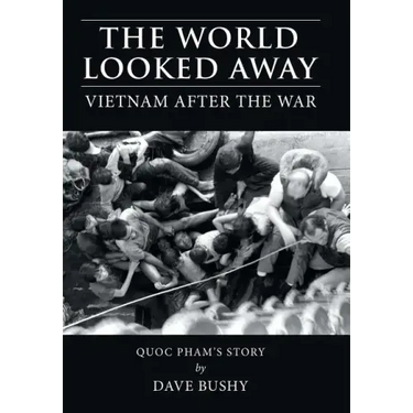 The World Looked Away: Vietnam After the War