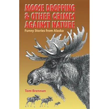 Moose Dropping and Other Crimes Against Nature