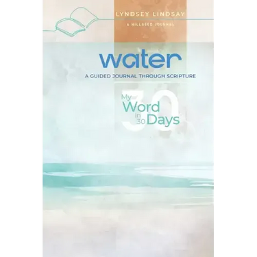 Water - My Word in 30 Days: A Guided Journal Through Scripture
