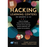 Hacking Learning Centers in Grades 6-12: How to Design Small-Group Instruction to Foster Active Learning, Shared Leadership, and Student Accountabilit