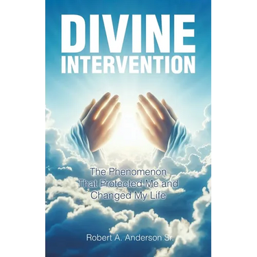 Divine Intervention: The Phenomenon that Protected Me and Changed My Life