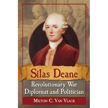 Silas Deane, Revolutionary War Diplomat and Politician