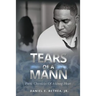 Tears of a Mann: Poetic Chronicles Of A Young Heart
