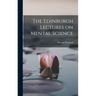 The Edinburgh Lectures on Mental Science