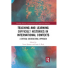 Teaching and Learning Difficult Histories in International Contexts: A Critical Sociocultural Approach
