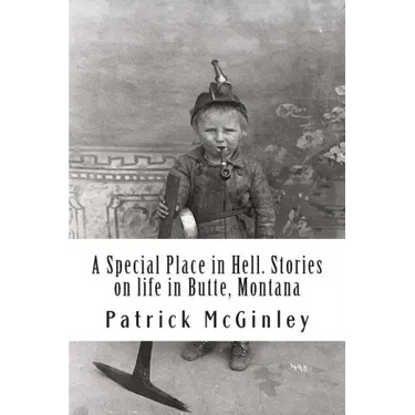 A Special Place in Hell. Stories on life in Butte, Montana