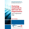 Fostering Creativity in Self and the Organization: Your Professional Edge