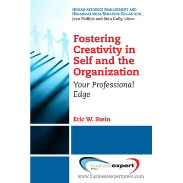 Fostering Creativity in Self and the Organization: Your Professional Edge