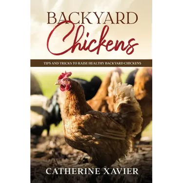 Backyard Chickens: Tips and Tricks to Raise Healthy Backyard Chickens