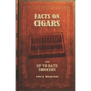 Facts On Cigars For Up To Date Smokers - 1914 Reprint