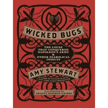 Wicked Bugs: The Louse That Conquered Napoleon's Army & Other Diabolical Insects