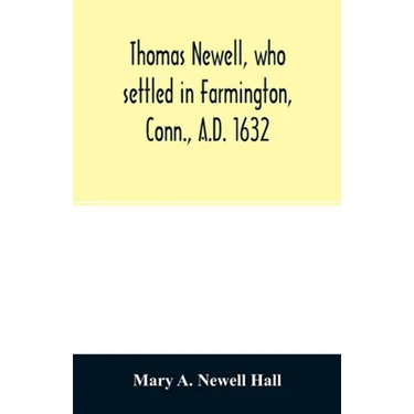 Thomas Newell, who settled in Farmington, Conn., A.D. 1632. And his descendants. A genealogical table