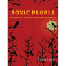 Toxic People: Recognizing and Handling Toxic People in Your Life