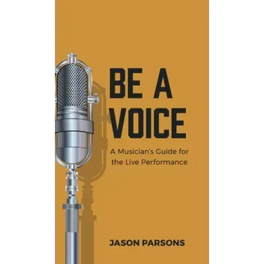 Be A Voice: A Musician's Guide for the Live Performance