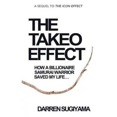 The Takeo Effect: How A Billionaire Samurai Warrior Saved My Life