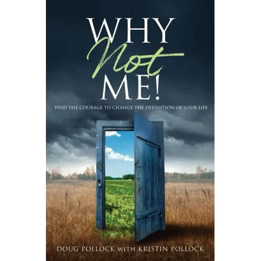 Why Not Me!: Find the Courage to Change the Definition of Your Life