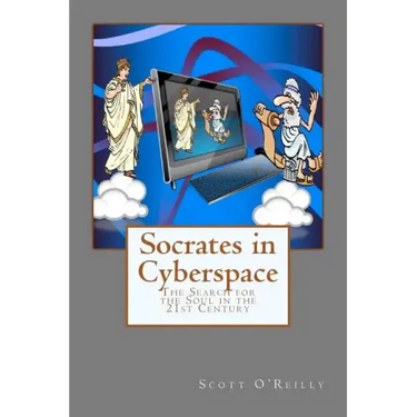Socrates in Cyberspace: The Search for the Soul in the 21st Century