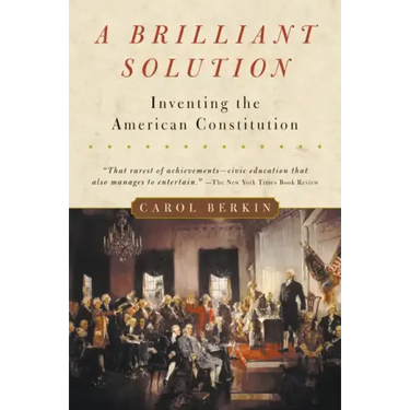 A Brilliant Solution: Inventing the American Constitution