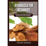Ayahuasca For Beginners: Ultimate Guide to Understanding Ayahuasca and the Healing Powers of the Ancient Plant Medicine