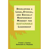 Developing a Legal, Ethical, and Socially Responsible Mindset for Sustainable Leadership
