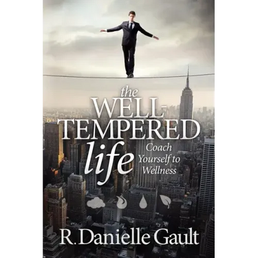 The Well-Tempered Life: Coach Yourself to Wellness