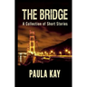 The Bridge: A Collection of Short Stories